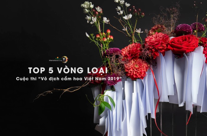 Kết quả top 5 vòng loại cuộc thi "Vô địch cắm hoa Việt Nam 2019"